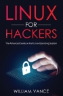 Linux for Hackers: The Advanced Guide on Kali Linux Operating System By William Vance Cover Image