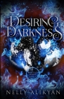 Desiring Darkness By Nelly Alikyan Cover Image
