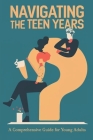 Navigating the Teen Years: A Comprehensive Guide for Young Adults Cover Image