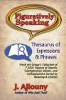 Figuratively Speaking: Thesaurus of Expressions & Phrases By J. Ajlouny Cover Image