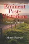 Eminent Post-Victorians: Portraits of Genius By Morris Berman Cover Image