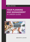 Tour Planning and Management: A Career Guide By Ariel Payton (Editor) Cover Image