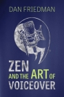 Zen And The Art Of Voiceover By Dan Friedman Cover Image