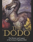 The Dodo: The History and Legacy of the Extinct Flightless Bird By Charles River Editors Cover Image