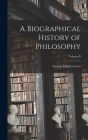 A Biographical History of Philosophy; Volume II By George Henry Lewes Cover Image