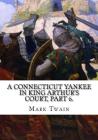 A Connecticut Yankee in King Arthur's Court, Part 6. By Mark Twain Cover Image