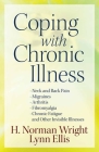 Coping with Chronic Illness: *Neck and Back Pain *Migraines *Arthritis *Fibromyalgia*chronic Fatigue *And Other Invisible Illnesses By H. Norman Wright, Lynn Ellis Cover Image