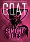 G.O.A.T. - Simone Biles: Making the Case for the Greatest of All Timevolume 3 By Susan Blackaby Cover Image