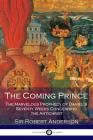 The Coming Prince: The Marvelous Prophecy of Daniel's Seventy Weeks Concerning the Antichrist Cover Image