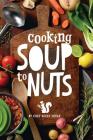 Soup to Nuts: 60 Combo Meals that Start with a Pot of Soup By Becky Foulk Cover Image