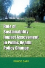 Role of Sustainability Impact Assessment in Public Health Policy Change By Francis Sarr Cover Image