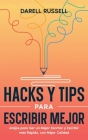 Hacks y Tips para Escribir Mejor: Atajos para Ser un Mejor Escritor y Escribir más Rápido, con Mejor Calidad By Darell Russell Cover Image