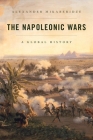 The Napoleonic Wars: A Global History By Alexander Mikaberidze Cover Image
