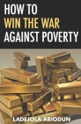 How to Win the War Against Poverty By Ladejola Abiodun Cover Image