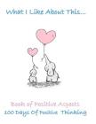 What I Like about This...Book of Positive Aspects: 100 Days of Positive Thinking - Cute Elephants By Simple Planners and Journals Cover Image