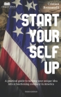 Start YourSelf Up: A practical guide to turning your unique idea into a functioning company in America (3rd edition) Cover Image