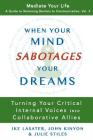 When Your Mind Sabotages Your Dreams: Turning Your Critical Internal Voice into Collaborative Allies By John Kinyon, Julie Stiles, Ike Lasater Cover Image