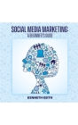 Social Media Marketing: A Beginner's Guide By Kenneth Keith Cover Image