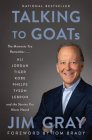 Talking to GOATs: The Moments You Remember and the Stories You Never Heard By Jim Gray Cover Image