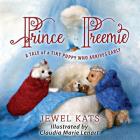 Prince Preemie: A Tale of a Tiny Puppy Who Arrives Early By Jewel Kats, Claudia Marie Lenart (Illustrator) Cover Image