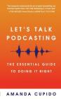 Let's Talk Podcasting: The Essential Guide to Doing It Right Cover Image