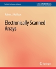 Electronically Scanned Arrays (Synthesis Lectures on Antennas) By Robert J. Mailloux Cover Image