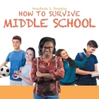 How to Survive Middle School By Anastasia L. Douglas Cover Image