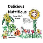 Delicious Nutritious Every Child's Friend By Elizabeth Elliott Cover Image