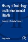 History of Toxicology and Environmental Health: Toxicology in Antiquity II By Philip Wexler Cover Image