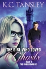 The Girl Who Loved Ghosts: The Unbelievables Book 3 By K. C. Tansley Cover Image