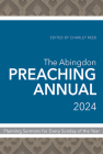 The Abingdon Preaching Annual 2024: Planning Sermons for Every Sunday of the Year Cover Image