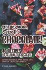 Carpe Cocoa, Seize the Chocolate!: 40 Recipes to Celebrate Chocolate - Sweet and Spicy; Bark, Bites, Dips, Sauces, Truffles Treats By Daniel Humphreys Cover Image