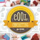 Cool Crocheting for Kids: A Fun and Creative Introduction to Fiber Art: A Fun and Creative Introduction to Fiber Art (Cool Fiber Art) By Alex Kuskowski Cover Image