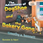The Adventures of DogShoe and the Bakery Gang By Timothy A. Bennett Cover Image