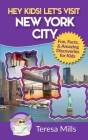 Hey Kids! Let's Visit New York City: Fun Facts and Amazing Discoveries for Kids By Teresa Mills Cover Image