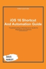 iOS 16 Shortcut and Automation Guide: Troubleshooting & Maintenance Guide for Beginners and Seniors Cover Image