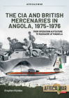 CIA and British Mercenaries in Angola, 1975-1976: From Operation Ia/Feature to Massacre at Maquela (Africa@War) By Stephen Rookes Cover Image