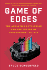 Game of Edges: The Analytics Revolution and the Future of Professional Sports By Bruce Schoenfeld Cover Image
