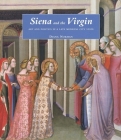 Siena and the Virgin: Art and Politics in a Late Medieval City State By Diana Norman Cover Image