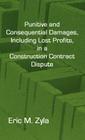Punitive and Consequential Damages, Including Lost Profits, in a Construction Contract Dispute By Eric M. Zyla Cover Image