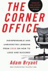The Corner Office: Indispensable and Unexpected Lessons from CEOs on How to Lead and Succeed Cover Image