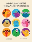 Mindful Monsters Therapeutic Workbook: A Feelings Activity Book For Children By Lauren Stockly, Ellen Surrey (Illustrator) Cover Image