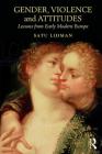 Gender, Violence and Attitudes: Lessons from Early Modern Europe Cover Image