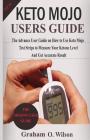 Keto Mojo User Guide: The Advance User Guide on How to Use Keto Mojo Test Strips to Measure Your Ketone Level and Get Accurate Results By Graham O. Wilson Cover Image