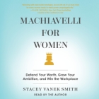 Machiavelli for Women: Defend Your Worth, Grow Your Ambition, and Win the Workplace By Stacey Vanek Smith, Stacey Vanek Smith (Read by) Cover Image