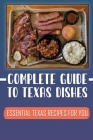 Complete Guide To Texas Dishes: Essential Texas Recipes For You: Great Texas Cuisine Recipes By Renaldo Punihaole Cover Image