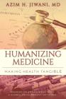 Humanizing Medicine: Making Health Tangible: Memoirs of Engagement with a Global Development Network By Azim H. Jiwani Cover Image