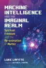 Machine Intelligence and the Imaginal Realm: Spiritual Freedom and the Re-animation of Matter Cover Image