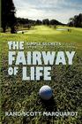 The Fairway of Life: Simple Secrets To Playing Better Golf By Going With The Flow By Rand S. Marquardt Cover Image