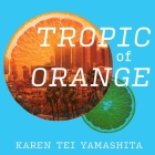 Tropic of Orange Lib/E By Karen Tei Yamashita, Emily Woo Zeller (Read by) Cover Image